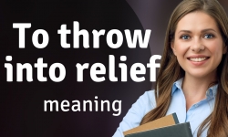 英语习语俚语："Throw into relief"的释义及用法